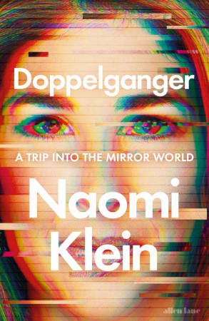 Doppelganger A Trip Into The Mirror World 1st Edition Naomi Klein
