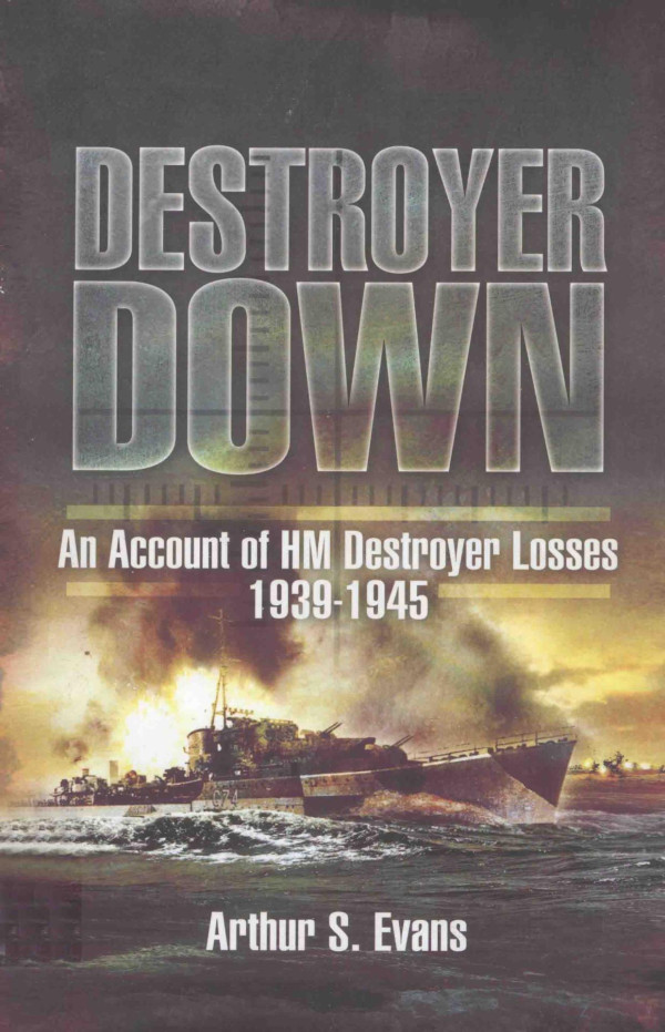 Destroyer Down An Account Of Hm Destroyer Losses 19391945 2010th Edition Arthur S Evans