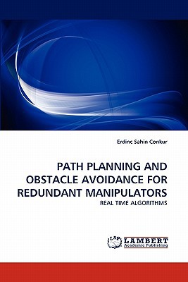 Path Planning And Obstacle Avoidance For Redundant Manipulators Real Time Algorithms 2011th Edition Erdinc Sahin Conkur
