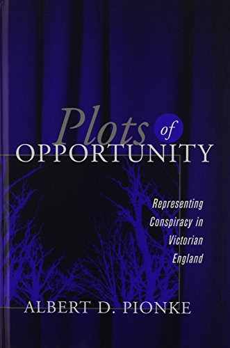 Plots Of Opportunity Representing Conspiracy In Victorian England 1st Edition Albert D Pionke