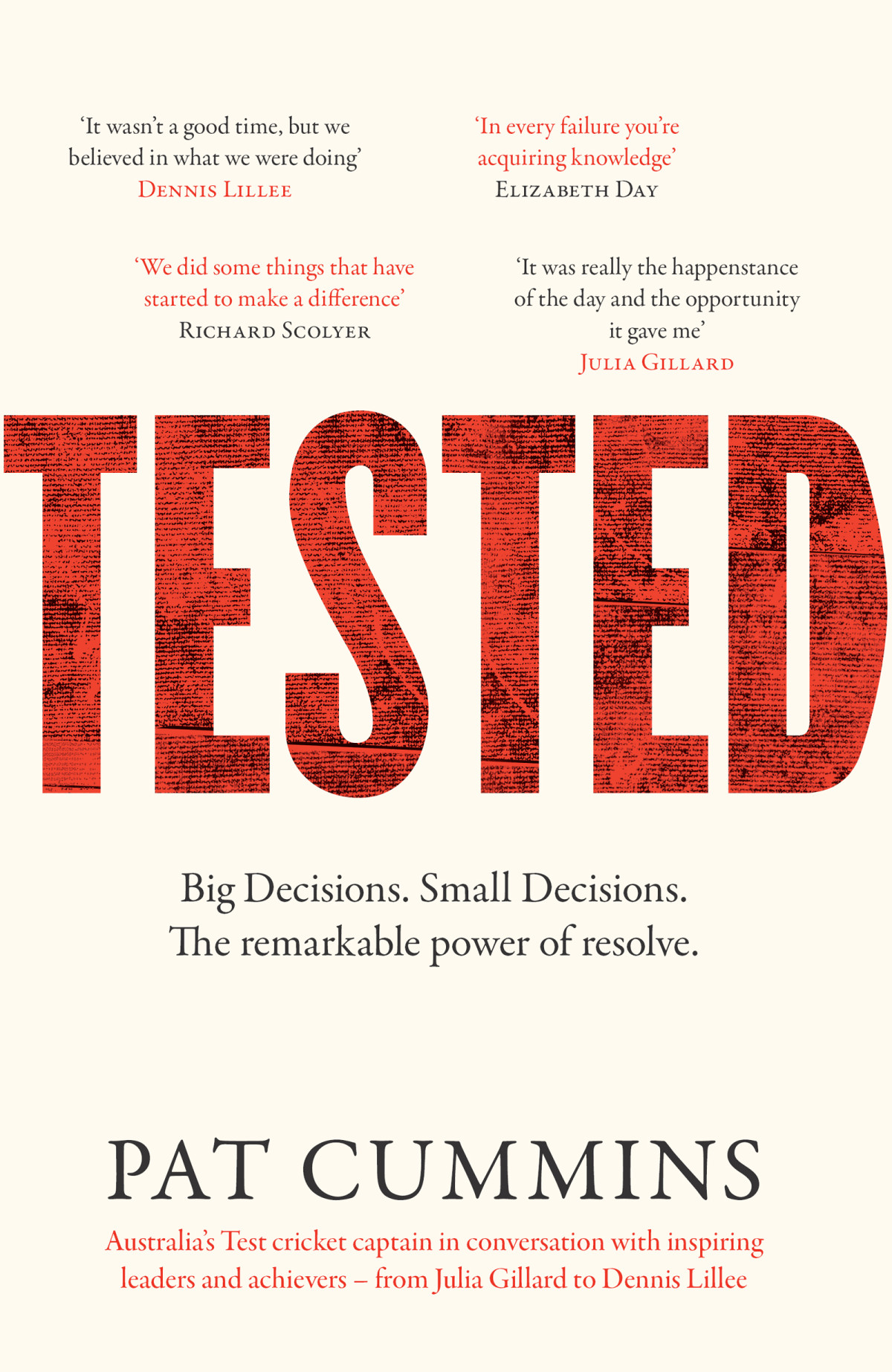 Tested Big Decisions Small Decisions The Remarkable Power Of Resolve Pat Cummins