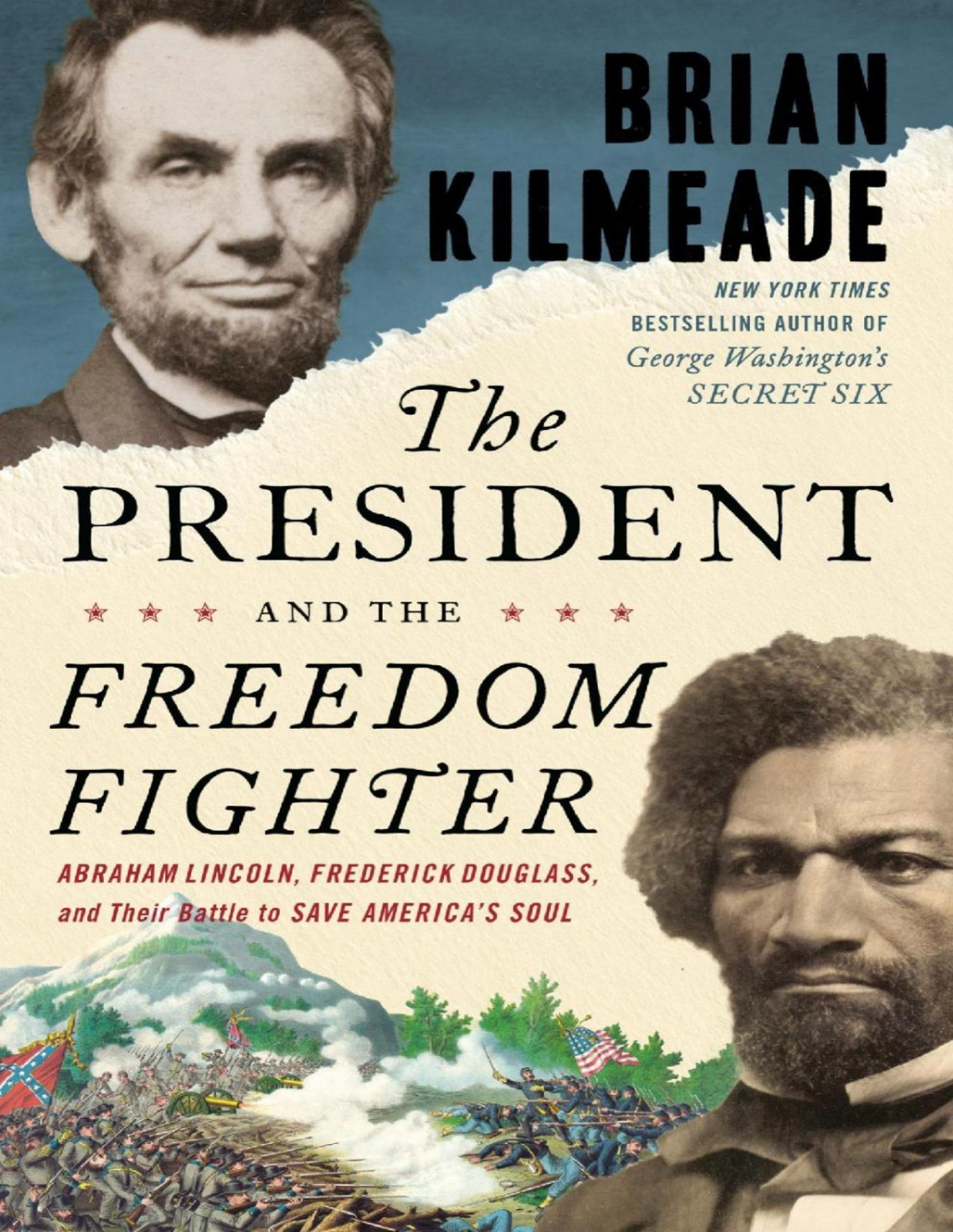 The President And The Freedom Fighter Abraham Lincoln Frederick Douglass And Their Battle To Save Americas Soul Brian Kilmeade
