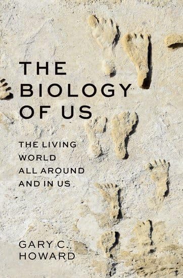 The Biology Of Us The Living World All Around And In Us Gary C Howard
