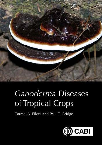 Ganoderma Diseases Of Tropical Crops Carmel A Pilotti Paul D Bridge