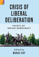 Crisis Of Liberal Deliberation Facets Of Indian Democracy Manas Ray