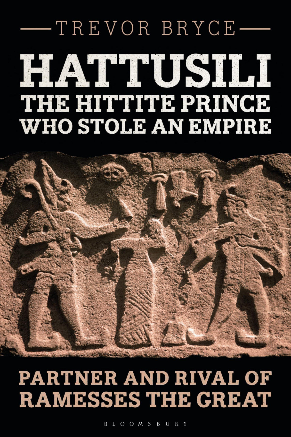 Hattusili The Hittite Prince Who Stole An Empire Partner And Rival Of Ramesses The Great 1st Edition Trevor Bryce