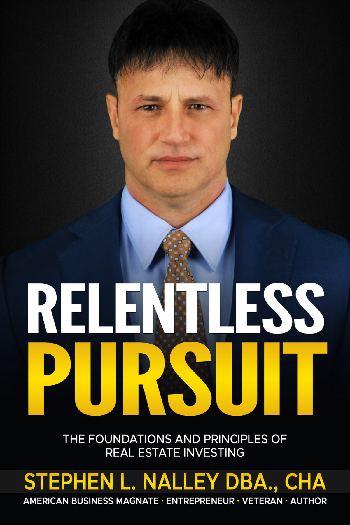 Relentless Pursuit The Foundations And Principles Of Real Estate Investing Nalley