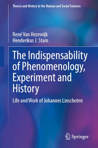 The Indispensability Of Phenomenology Experiment And History 2024th Edition René Van Hezewijk