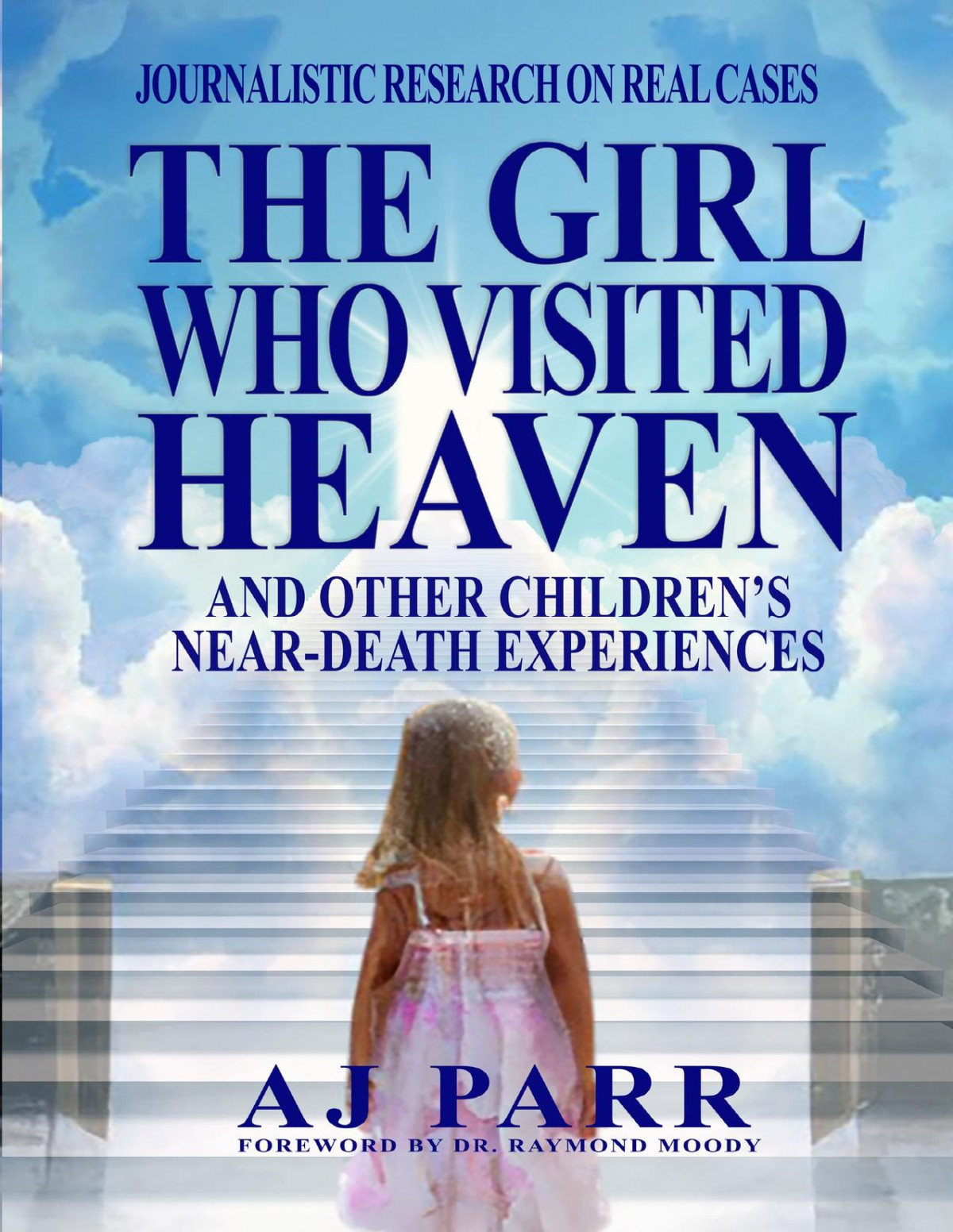 The Girl Who Visited Heaven And Other Childrens Neardeath Experiences A J Parr