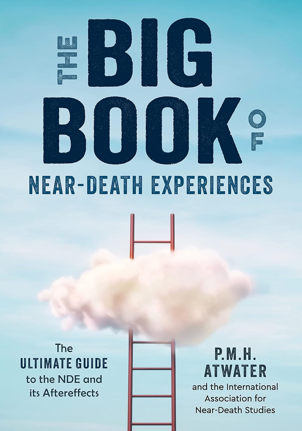 The Big Book Of Neardeath Experiences The Ultimate Guide To The Nde And Its Aftereffects P M H Atwater