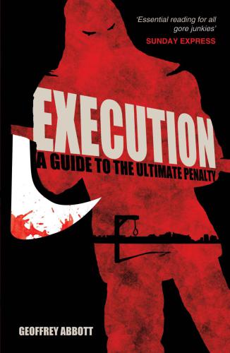 Execution A Guide To The Ultimate Penalty Abbott Geoffrey