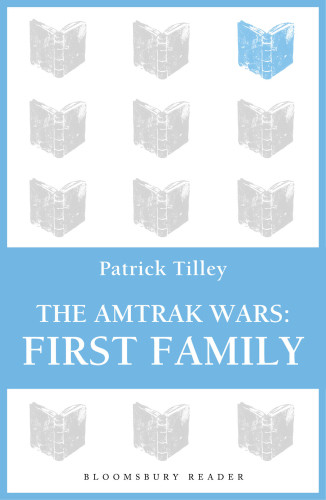 The Amtrak Wars 02 First Family Patrick Tilley