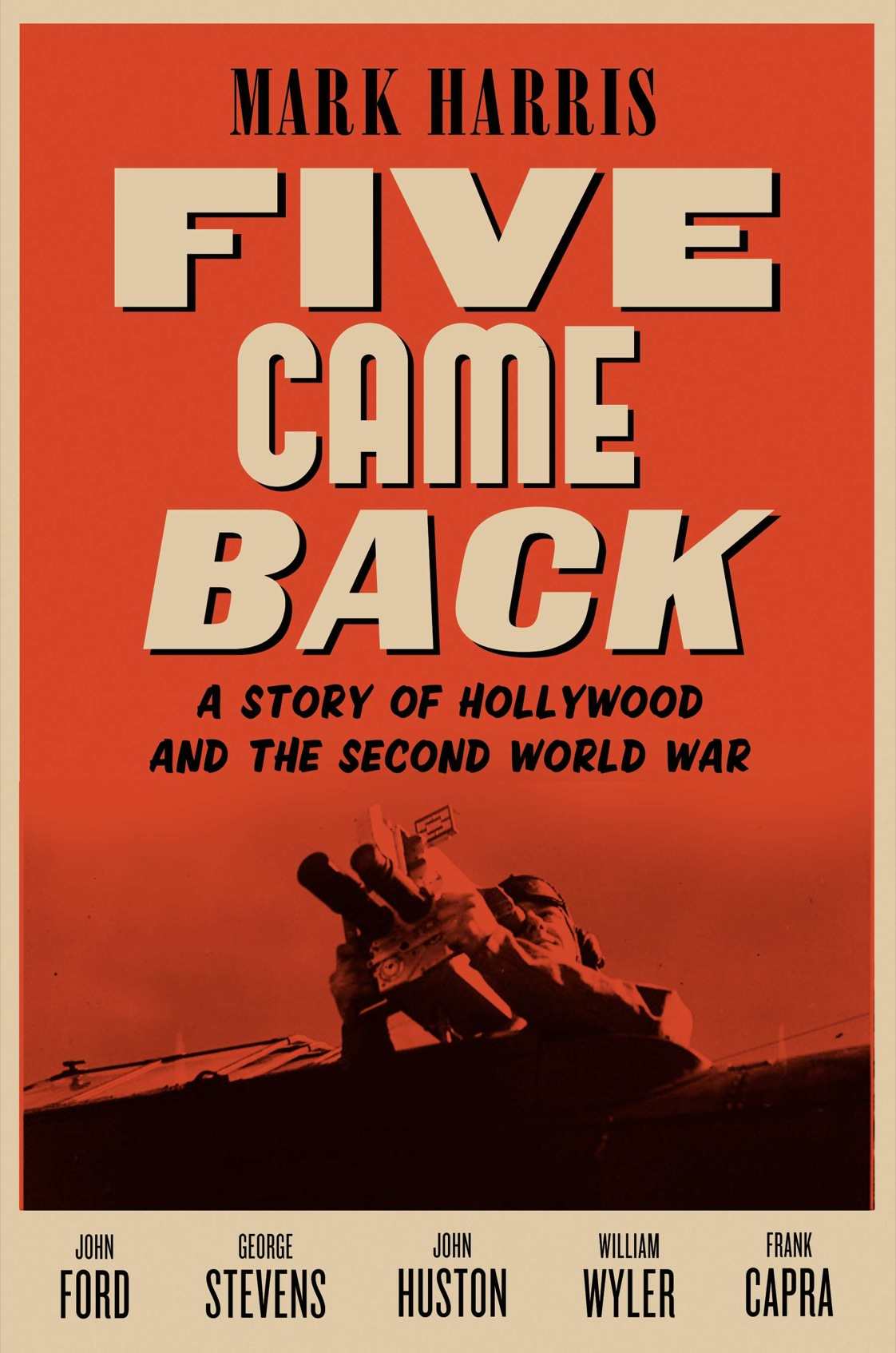 Five Came Back A Story Of Hollywood And The Second World War Harris Mark