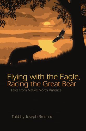 Flying With The Eagle Racing The Great Bear Tales From Native North America Bruchac Joseph