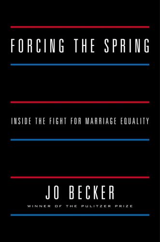 Forcing The Spring Inside The Fight For Marriage Equality Becker Jo