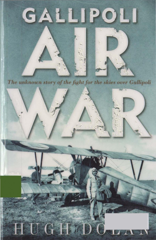 Gallipoli Air War The Unknown Story Of The Fight For The Skies Over Gallipoli Hugh Dolan