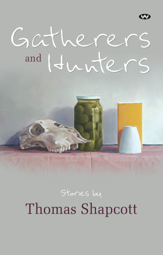 Gatherers And Hunters Shapcott Thomas