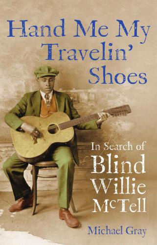 Hand Me My Travelin Shoes In Search Of Blind Willie Mctell Gray Michael