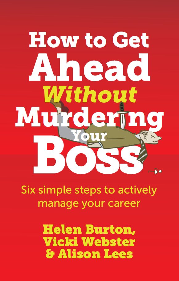 How To Get Ahead Without Murdering Your Boss Burton Helen Webster Vicki Lees Alison