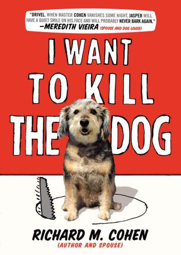 I Want To Kill The Dog Richard M Cohen
