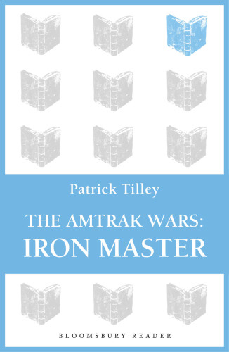 The Amtrak Wars 03 Iron Master Patrick Tilley