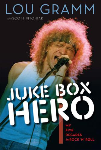 Juke Box Hero My Five Decades In Rock N Roll Gramm Lou