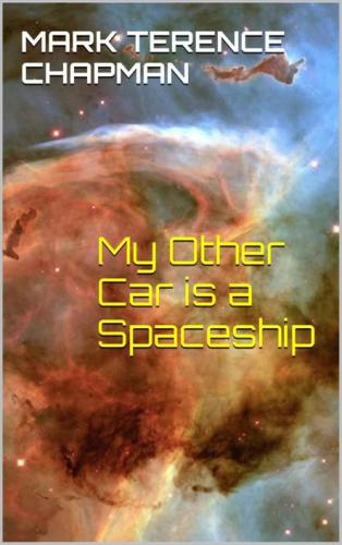 My Other Car Is A Spaceship Chapman Mark Terence