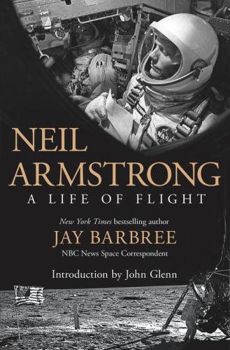 Neil Armstrong A Life Of Flight Jay Barbree