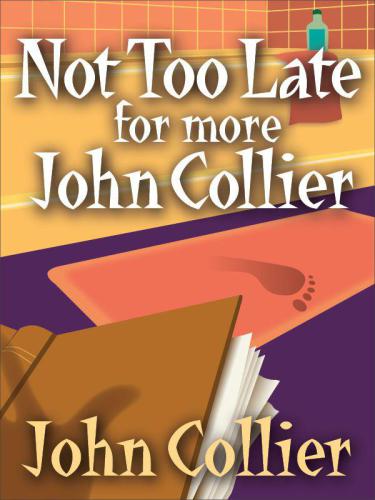 Not Too Late For More John Collier Collier John