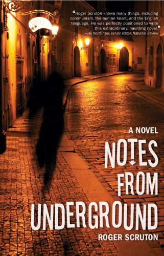 Notes From Underground Roger Scruton