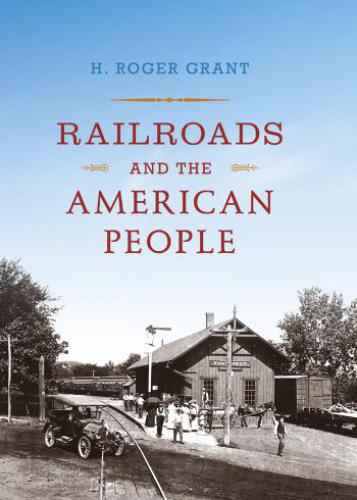 Railroads And The American People Grant H Roger