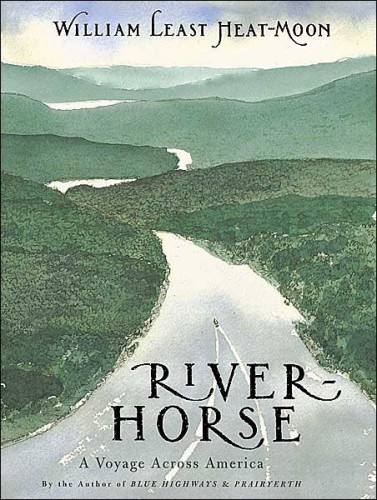Riverhorse A Voyage Across America Heatmoon William Least