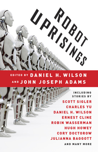 Robot Uprisings First Edition Daniel Howard Wilson John Joseph Adams