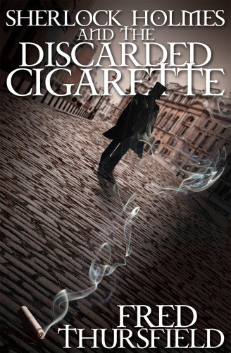 Sherlock Holmes And The Discarded Cigarette Thursfield Fred