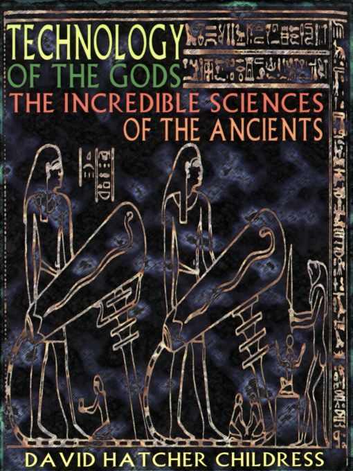 Technology Of The Gods The Incredible Sciences Of The Ancients David Hatcher Childress