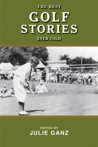 The Best Golf Stories Ever Told Ganz Julie Editor