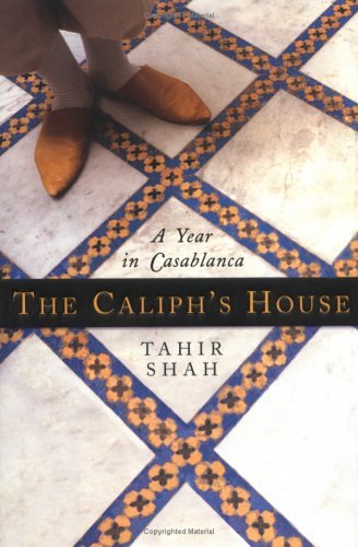 The Caliphs House A Year In Casablanca Tahir Shah