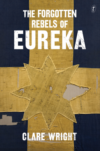 The Forgotten Rebels Of Eureka Clare Wright