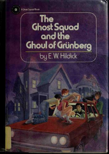 The Ghost Squad And The Ghoul Of Grunberg Hildick E W