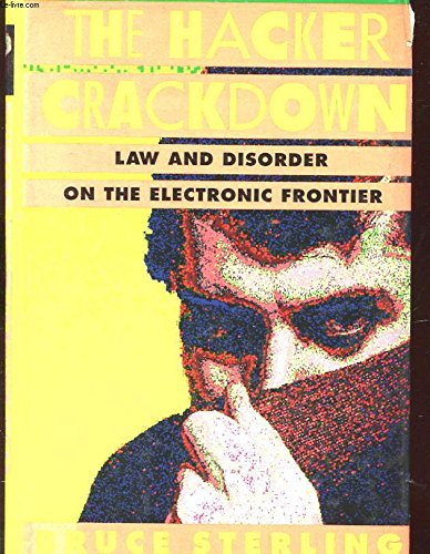 The Hacker Crackdown Law And Disorder On The Electronic Frontier Sterling Bruce