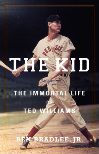 The Kid The Immortal Life Of Ted Williams Bradlee Ben Jr