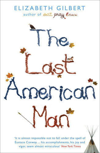 The Last American Man Elizabeth Gilbert