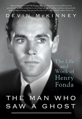 The Man Who Saw A Ghost The Life And Work Of Henry Fonda Mckinney Devin