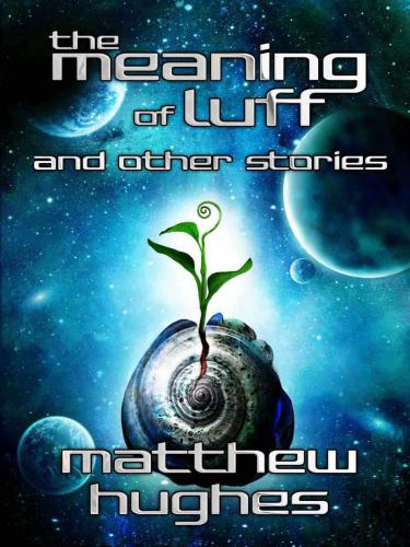 The Meaning Of Luff And Other Stories Hughes Matthew