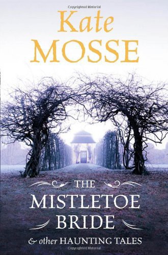 The Mistletoe Bride And Other Haunting Tales Mosse Kate