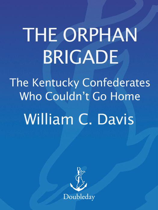The Orphan Brigade The Kentucky Confederates Who Couldnt Go Home Davis
