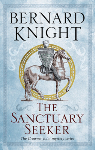The Sanctuary Seeker Crowner John 1 Bernard Knight