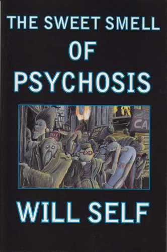 The Sweet Smell Of Psychosis Will Self