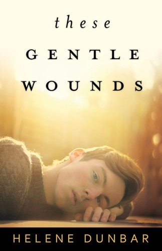 These Gentle Wounds Dunbar Helene