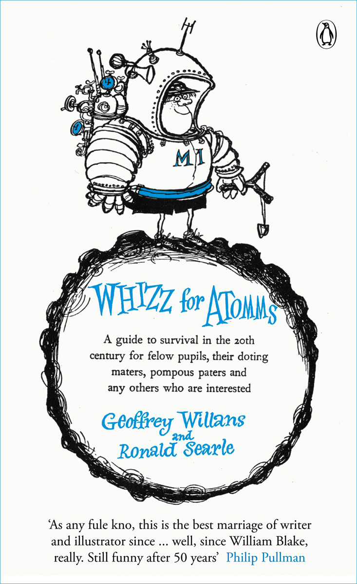 Whizz For Atomms A Guide To Survival In The 20th Century For Fellow Pupils Their Doting Maters Pompous Paters And Any Others Who Are Interested Geoffrey Willans